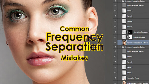 Common Frequency Separation Mistakes Which Will Ruin Your Retouching Results