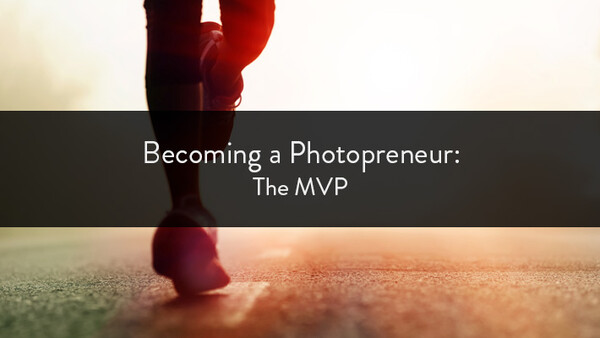 Becoming a Photopreneur: The MVP
