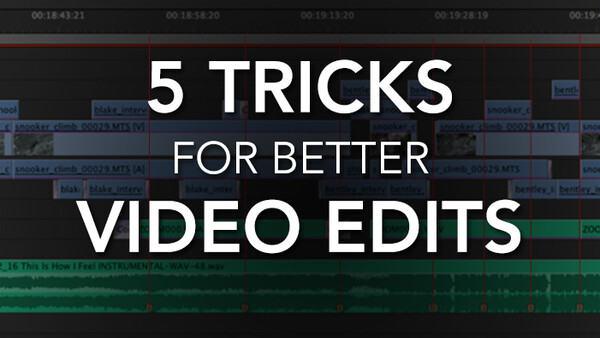 These 5 Video Editing Tricks Will Make Your Editing Faster and Your Videos More Enjoyable to Watch