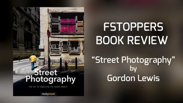 Fstoppers Reviews Rocky Nook’s ‘Street Photography’ Plus Free Book Giveaway
