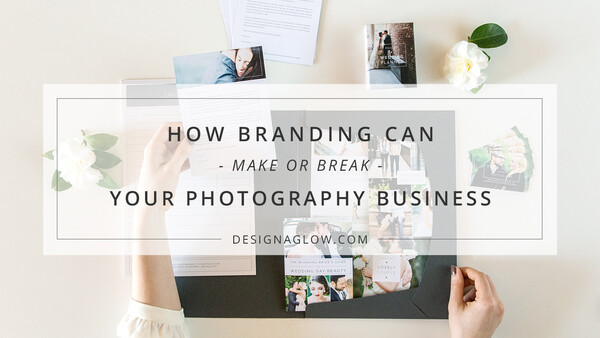 How Branding Can Make or Break Your Photography Business