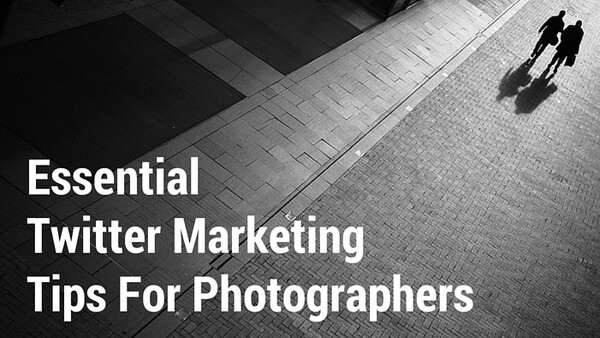 Essential Twitter Marketing Tips for Photographers