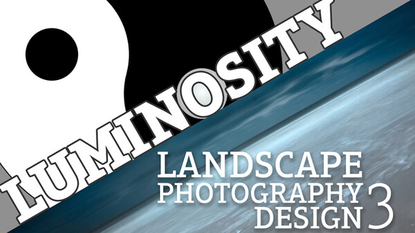 Landscape Photography Design Part 3: Luminosity – Zones and Masks