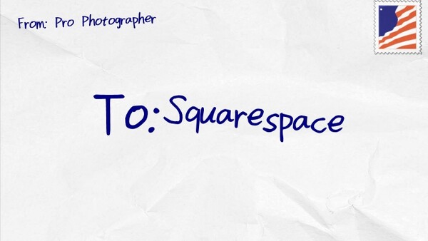 Candid Letter to Squarespace From a Professional Photographer