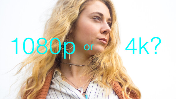 Should I Shoot in 1080p or 4k For My Next Video Project? 