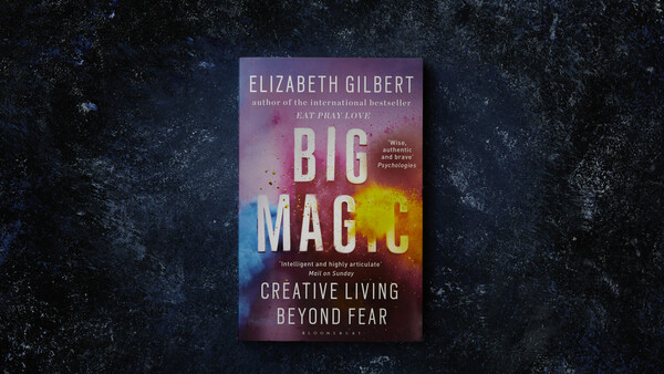 The Book That Changed My Life Forever: A Review of 'Big Magic' by Elizabeth Gilbert