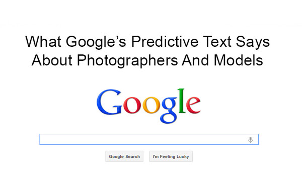 What Google's Predictive Text Says About Photographers And Models