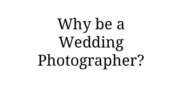 Why Being a Wedding Photographer is the Best Job in the World
