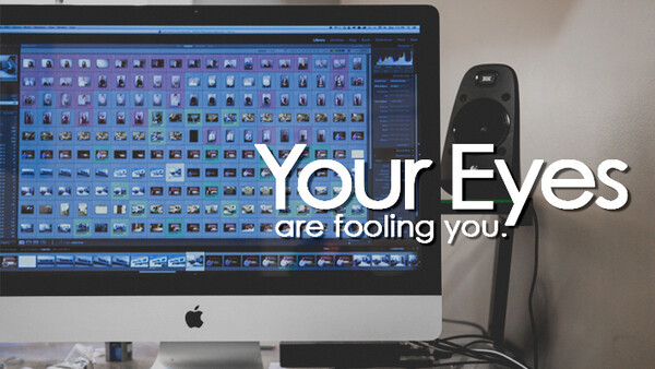 Your Eyes are Fooling You - How To Maximize your Editing Productivity