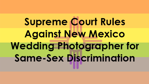 Court Rules Against New Mexico Wedding Photographer for Same-Sex Discrimination