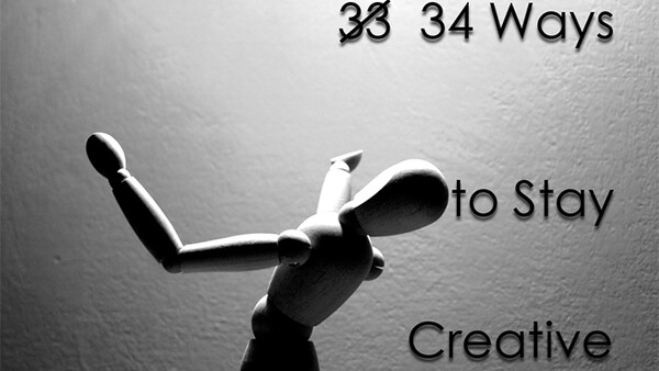 34 Ways to Stay Creative