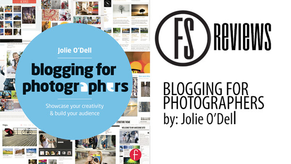 Fstoppers Reviews Blogging For Photographers by: Jolie O'Dell