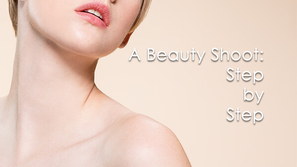 The Anatomy of a Beauty Shoot: Step by Step