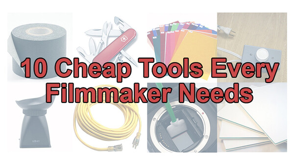 10 Cheap Tools Every Filmmaker Needs