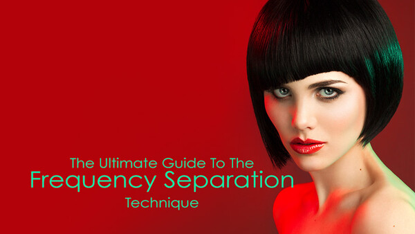 The Ultimate Guide To The Frequency Separation Technique