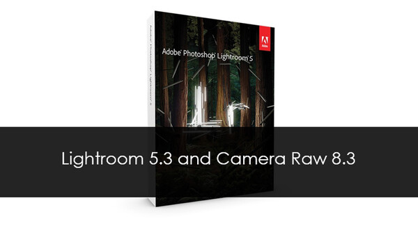 Adobe Releases Lightroom 5.3 and Camera Raw 8.3
