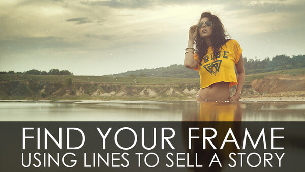 Find Your Frame - Using Lines To Sell A Story