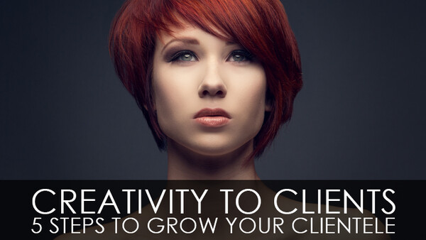 Creativity To Clients – 5 Steps To Grow Your Clientele