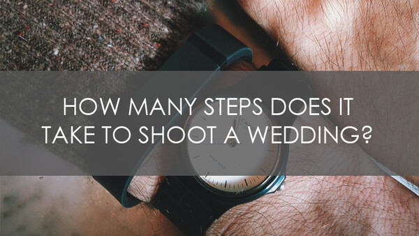 How Many Steps Does it Take to Shoot a Wedding?