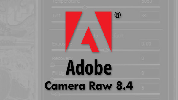 Adobe Announces Camera Raw 8.4 Release Candidates