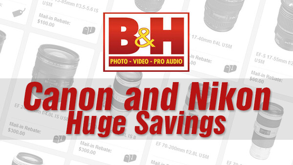 B&H Sale: Huge Canon and Nikon Savings