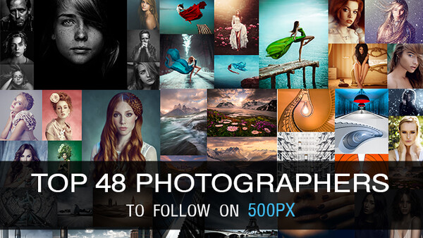 Top 48 Photographers To Follow On 500px