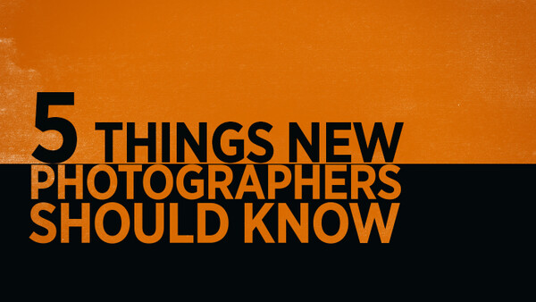Five Things New Photographers Need To Look Out For