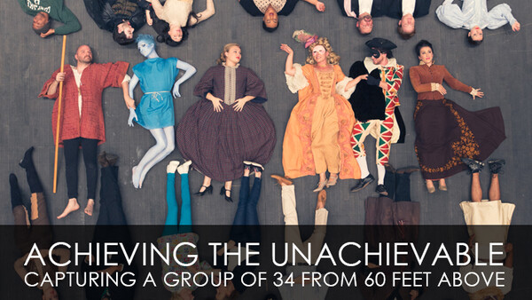 Achieving The Unachievable - Capturing a Group of 34 From 60 Feet Above
