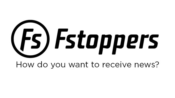 How Would You Like to Receive Updates from Fstoppers?