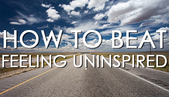 How to Beat Feeling Uninspired