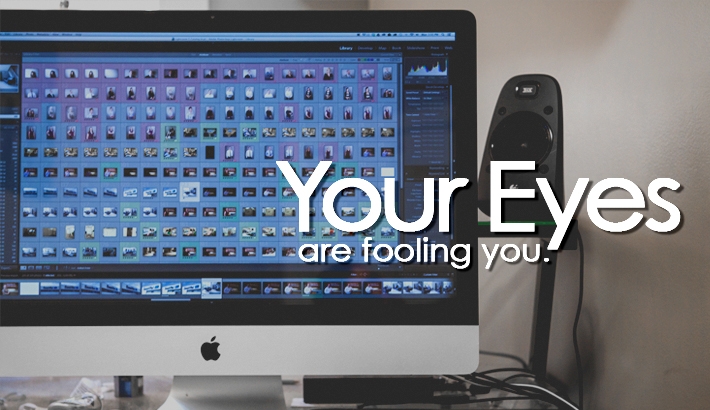 Your Eyes are Fooling You - How To Maximize your Editing Productivity