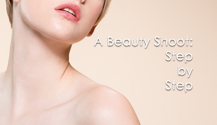 The Anatomy of a Beauty Shoot: Step by Step