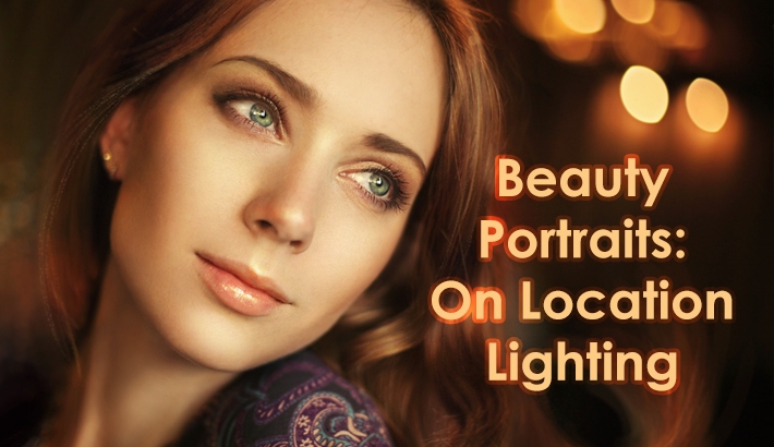 Secrets to Crafting Top-Quality Beauty Portraits: On Location Lighting