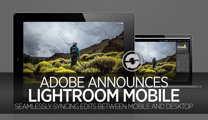 Adobe Announces Mobile/Tablet Support For Lightroom