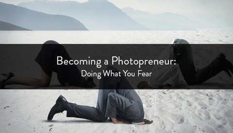 Becoming a Photopreneur: Doing What You Fear