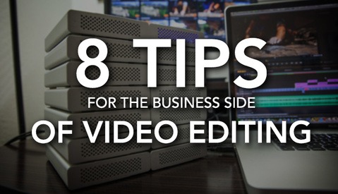 8 Tips for Freelance Video Editors Dealing With the Business Side of Post-Production