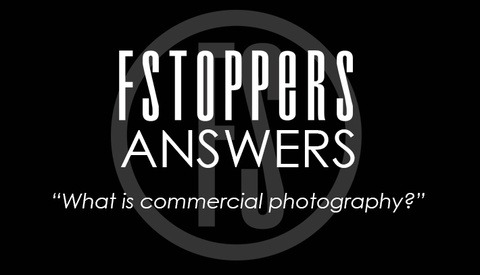 Fstoppers Answers - What is Commercial Photography?