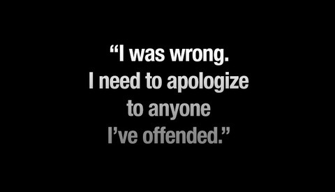 I Was Wrong. I Need To Apologize To Anyone I've Offended.