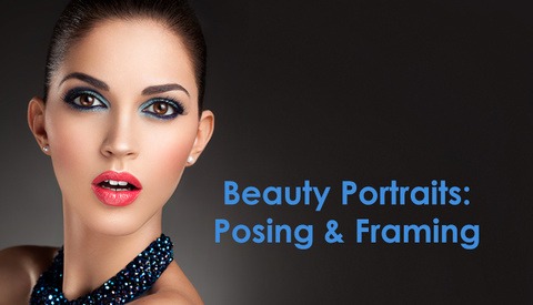 Secrets to Crafting Top-Quality Beauty Portraits: Posing & Framing