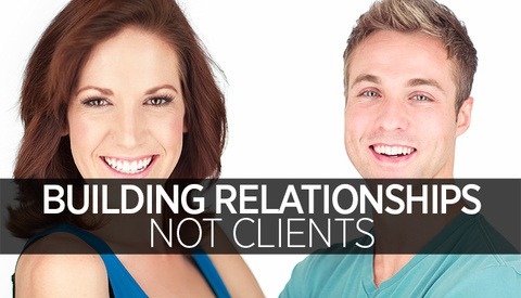 Build Relationships, Not Clients