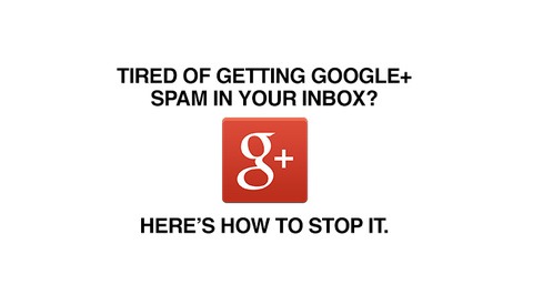 How To Keep Google+ From Spamming Your Inbox
