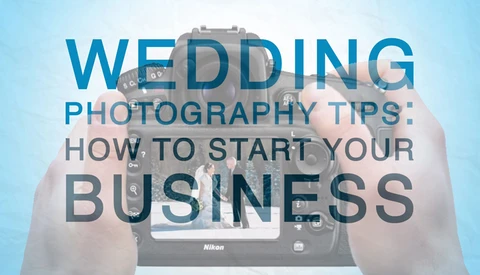 Wedding Photography Tips: How To Start Your Wedding Photography Business