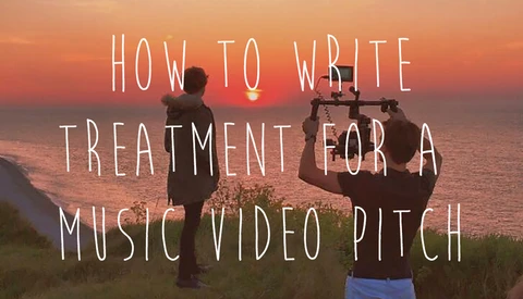 How to Write Treatment For a Music Video Pitch