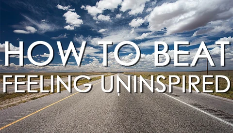How to Beat Feeling Uninspired