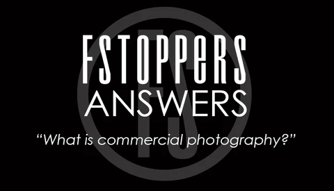 Fstoppers Answers - What is Commercial Photography?