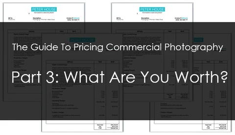 The Guide To Pricing Commercial Photography Part 3: What Are You Worth?