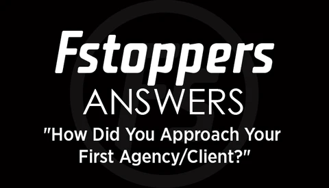 Fstoppers Answers - "How Did You Approach Your First Agency/Client?"