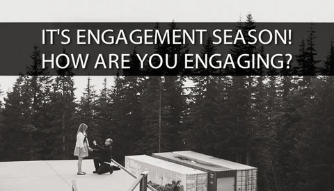 It’s Engagement Season, How Are You Engaging?