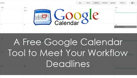 A Free Google Calendar Tool to Meet your Workflow Deadlines