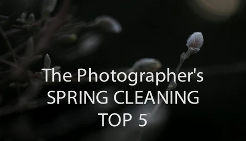 The Photographer's Spring Cleaning Top 5